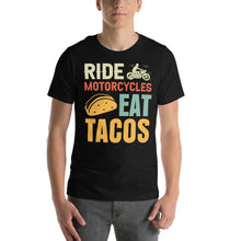Load image into Gallery viewer, Ride Motorcycles Eat Tacos Fun Graphic Design