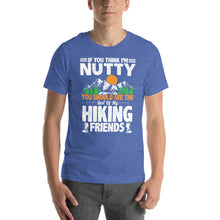 Load image into Gallery viewer, If You Think I'm Nutty You Should See the Rest of My Hiking Friends