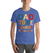 Load image into Gallery viewer, Dad to Be Loading Please Wait Playful Expectant Father Design