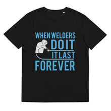 Load image into Gallery viewer, When welders dO IT IT LAST FOREEVER