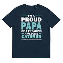 Load image into Gallery viewer, I M A PROUD PAPA OF A FREAKING AWESOME CATERER