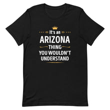 Load image into Gallery viewer, Its An ARIZONA Thing You Wouldn't Understand Cool Gift