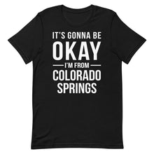 Load image into Gallery viewer, It's Gonna Be Okay I'm From Colorado Springs Cool Gift