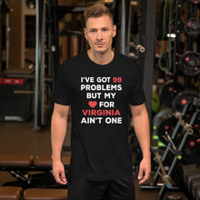 Load image into Gallery viewer, I've Got 99 Problems But My Love For VIRGINIA Ain't One