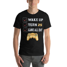 Load image into Gallery viewer, Wake Up Turn 25 Game All Day Gift For Gamer Gamer Shirt
