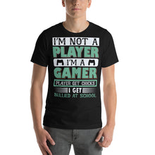 Load image into Gallery viewer, Im Not A Player Im A Gamer Player Get Chicks I Get Bullied At School Gamer Shirt