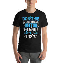 Load image into Gallery viewer, Don'T Be Afraid To Fail Be Afraid Not To Try-01 Motivational-Quotes Shirt