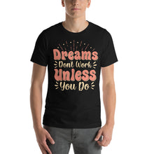 Load image into Gallery viewer, Dreams Don'T Work Unless You Do-01 Motivational-Quotes Shirt