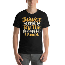 Load image into Gallery viewer, Judge Me By The People I Avoid-01 Motivational-Quotes Shirt