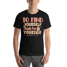 Load image into Gallery viewer, To Find Yourself Think Yourself-01 Motivational-Quotes Shirt