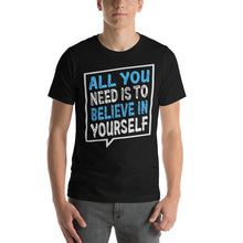 Load image into Gallery viewer, Al You Need Is To Believe In Yourself-01 Motivational-Quotes Shirt