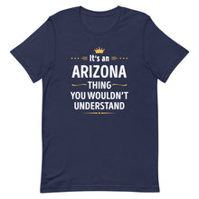 Load image into Gallery viewer, Its An ARIZONA Thing You Wouldn't Understand Cool Gift