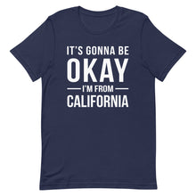 Load image into Gallery viewer, It's Gonna Be Okay I'm From California Cool Gift