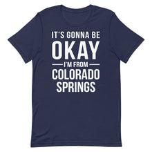 Load image into Gallery viewer, It's Gonna Be Okay I'm From Colorado Springs Cool Gift