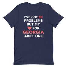 Load image into Gallery viewer, I've Got 99 Problems But My Love For GEORGIA Ain't One
