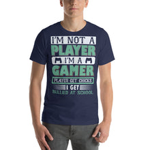 Load image into Gallery viewer, Im Not A Player Im A Gamer Player Get Chicks I Get Bullied At School Gamer Shirt