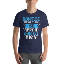 Load image into Gallery viewer, Don'T Be Afraid To Fail Be Afraid Not To Try-01 Motivational-Quotes Shirt