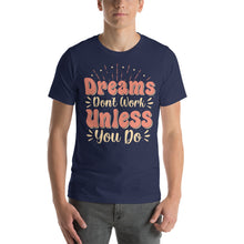 Load image into Gallery viewer, Dreams Don'T Work Unless You Do-01 Motivational-Quotes Shirt