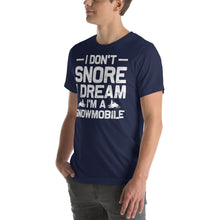 Load image into Gallery viewer, I Don'T Snore I Dream I'M A Snowmobile Funny T-Shirt Design Snow Shirt