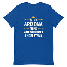 Load image into Gallery viewer, Its An ARIZONA Thing You Wouldn't Understand Cool Gift