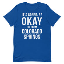 Load image into Gallery viewer, It's Gonna Be Okay I'm From Colorado Springs Cool Gift