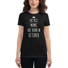 Load image into Gallery viewer, The Best Moms Are Born In October Cool Gift