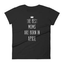 Load image into Gallery viewer, The Best Moms Are Born In April Cool Gift