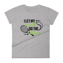 Load image into Gallery viewer, I Let My Racket Do The Talking