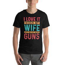 Load image into Gallery viewer, I Love It When My Wife Lets Me Buy More Guns Bold Statement Design
