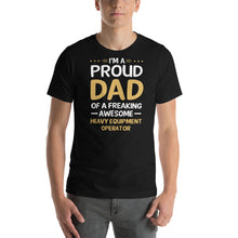 Load image into Gallery viewer, Proud Dad Of A Heavy Equipment Operator Cool Gift Father&#39;s Day Shirt