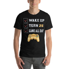 Load image into Gallery viewer, Wake Up Turn 25 Game All Day Gift For Gamer Gamer Shirt