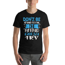 Load image into Gallery viewer, Don&#39;T Be Afraid To Fail Be Afraid Not To Try-01 Motivational-Quotes Shirt
