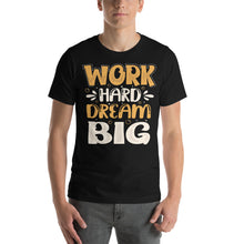 Load image into Gallery viewer, Work Hard Dream Big-01 Motivational-Quotes Shirt
