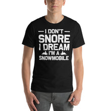 Load image into Gallery viewer, I Don&#39;T Snore I Dream I&#39;M A Snowmobile Funny T-Shirt Design Snow Shirt
