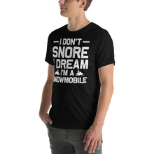 Load image into Gallery viewer, I Don&#39;T Snore I Dream I&#39;M A Snowmobile Funny T-Shirt Design Snow Shirt
