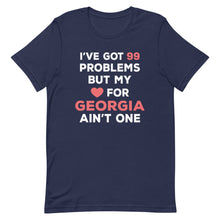 Load image into Gallery viewer, I&#39;ve Got 99 Problems But My Love For GEORGIA Ain&#39;t One