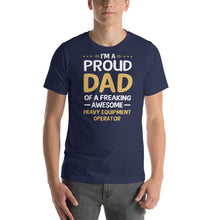 Load image into Gallery viewer, Proud Dad Of A Heavy Equipment Operator Cool Gift Father&#39;s Day Shirt