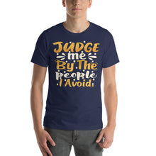 Load image into Gallery viewer, Judge Me By The People I Avoid-01 Motivational-Quotes Shirt