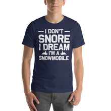 Load image into Gallery viewer, I Don&#39;T Snore I Dream I&#39;M A Snowmobile Funny T-Shirt Design Snow Shirt
