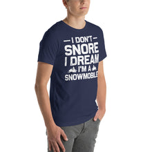 Load image into Gallery viewer, I Don&#39;T Snore I Dream I&#39;M A Snowmobile Funny T-Shirt Design Snow Shirt
