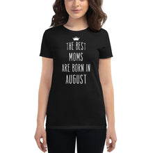 Load image into Gallery viewer, The Best Moms Are Born In August Cool Gift